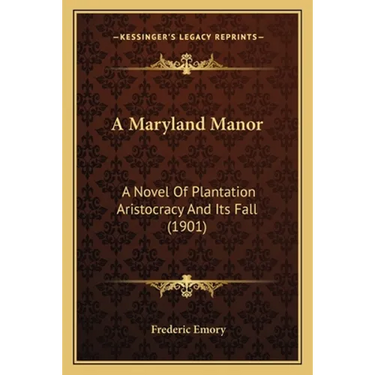 A Maryland Manor: A Novel Of Plantation Aristocracy And Its Fall (1901)