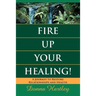 Fire Up Your Healing: A Journey to Restore Relationships and Health
