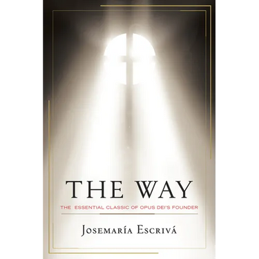 The Way: The Essential Classic of Opus Dei's Founder