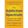 The Addiction Spectrum: A Compassionate, Holistic Approach to Recovery