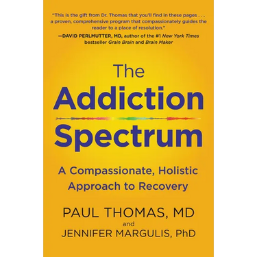 The Addiction Spectrum: A Compassionate, Holistic Approach to Recovery
