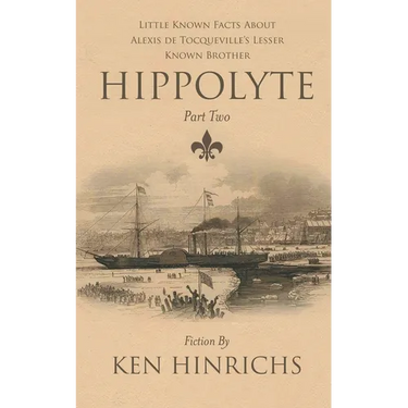 Hippolyte: Little Known Facts About Alexis De Tocqueville's Lesser Known Brother Part Two