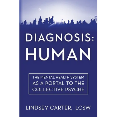 Diagnosis: Human: The Mental Health System As a Portal to the Collective Psyche