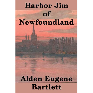 Harbor Jim of Newfoundland: A Novel of Maritime Life and Coastal Community