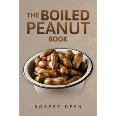 The Boiled Peanut Book: Everything you always wanted to know about boiled peanuts