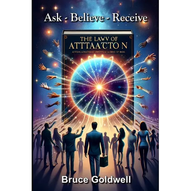Ask, Believe, Receive (For a New Generation of Manifesters): 15 Powerful Questions: Most Frequently Asked about the Law of Attraction and How the Bibl