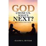 God Chose Us. What's Next?: Revised Edition