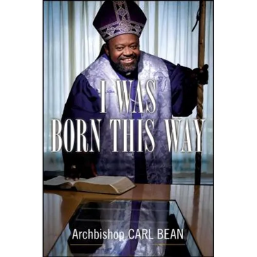 I Was Born This Way: A Gay Preacher's Journey Through Gospel Music, Disco Stardom, and a Ministry in Christ