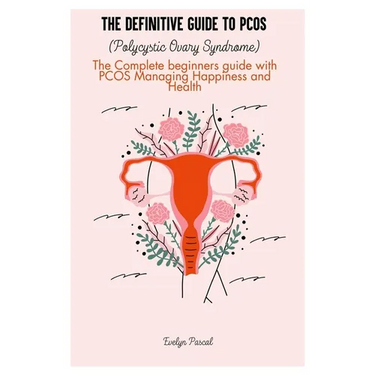 The definitive guide to PCOS (Polycystic Ovary Syndrome): The Complete beginners guide with PCOS Managing Happiness and Health