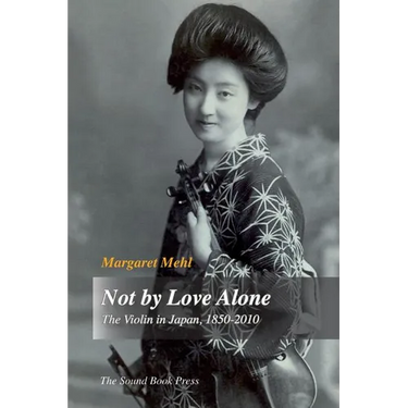 Not by Love Alone: The Violin in Japan, 1850 - 2010