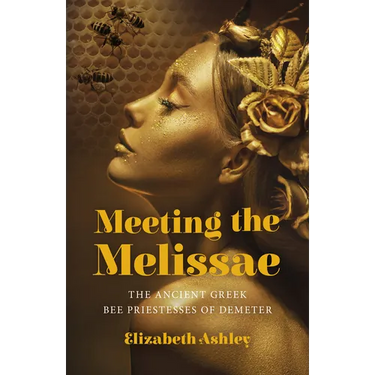 Meeting the Melissae: The Ancient Greek Bee Priestesses of Demeter