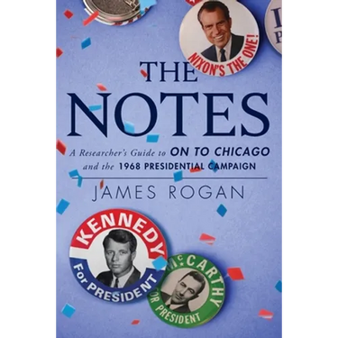 The Notes: A Reseacher's Guide to On to Chicago and the 1968 Presidential Campaign