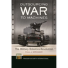 Outsourcing War to Machines: The Military Robotics Revolution