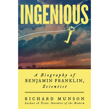 Ingenious: A Biography of Benjamin Franklin, Scientist