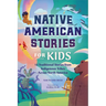 Native American Stories for Kids: 12 Traditional Stories from Indigenous Tribes Across North America