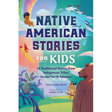 Native American Stories for Kids: 12 Traditional Stories from Indigenous Tribes Across North America