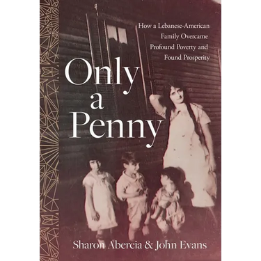 Only a Penny: How a Lebanese-American Family Overcame Profound Poverty and Found Prosperity