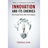 Innovation and Its Enemies: Why People Resist New Technologies