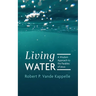 Living Water: A Wisdom Approach to the Parables of Jesus