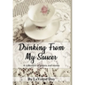 Drinking From My Saucer