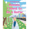 Mommi, I Want to Be a Nurse