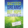 Shattered Dreams---But Hope: Encouragement for Caregivers of Huntington's Disease and Other Progressive Illnesses