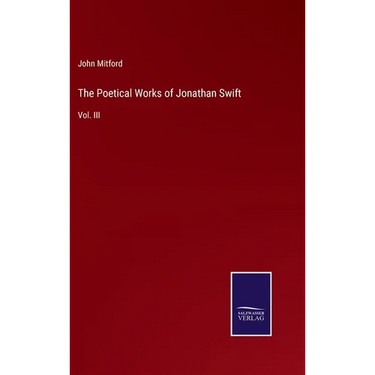 The Poetical Works of Jonathan Swift: Vol. III