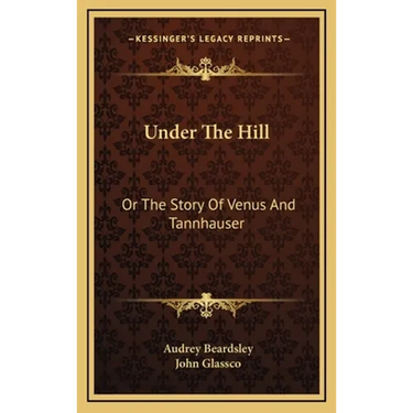Under The Hill: Or The Story Of Venus And Tannhauser