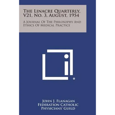 The Linacre Quarterly, V21, No. 3, August, 1954: A Journal of the Philosophy and Ethics of Medical Practice