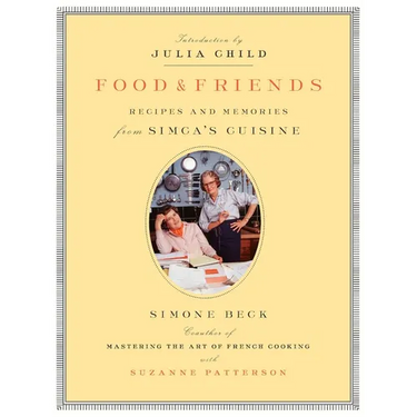 Food and Friends: Recipes and Memories from Simca's Cuisine: A Cookbook