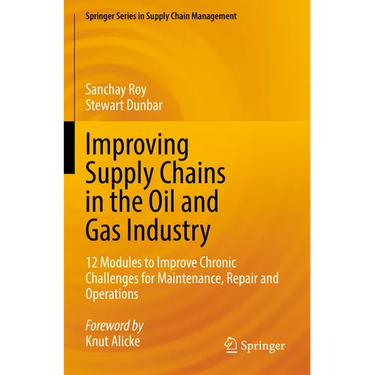 Improving Supply Chains in the Oil and Gas Industry: 12 Modules to Improve Chronic Challenges for Maintenance, Repair and Operations