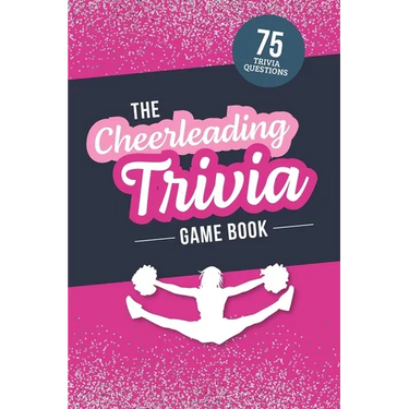 The Cheerleading Trivia Game Book: Test Your Cheer Knowledge of the World's Most Spirited Sport