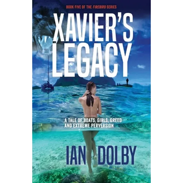 Xavier's Legacy: A Tale of Boats, Girls, Greed and Extreme Perversion