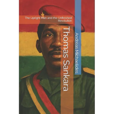Thomas Sankara: The Upright Man and the Unfinished Revolution