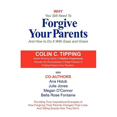 Why You Still Need to Forgive Your Parents and How To Do It With Ease and Grace