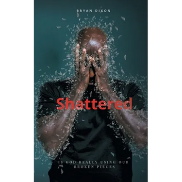 Shattered: Is God Really Using Our Broken Pieces