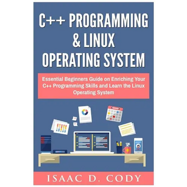 C++ and Linux Operating System 2 Bundle Manuscript Essential Beginners Guide on Enriching Your C++ Programming Skills and Learn the Linux Operating Sy