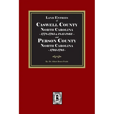 Land Entries of Caswell County, 1778-1795, 1841-1863 and Person County, 1792-1795 North Carolina