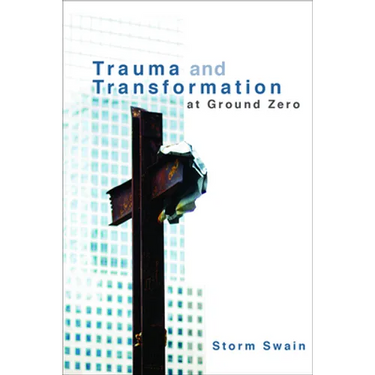 Trauma and Transformation at Ground Zero: A Pastoral Theology