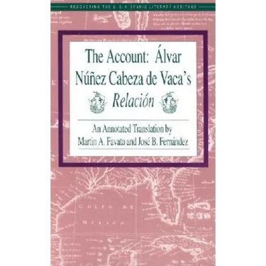 The Account: Alvar Nunez Cabeza de Vaca's Relacion