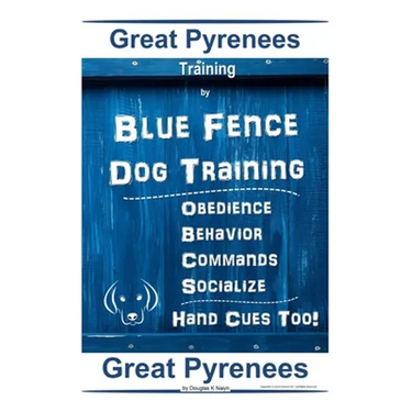 Great Pyrenees Training By Blue Fence Dog Training, Obedience - Behavior, Commands - Socialize Hand Cues Too! Great Pyrenees