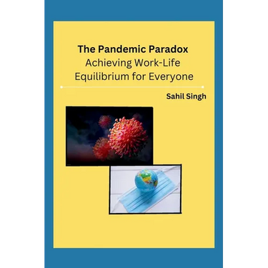 The Pandemic Paradox: Achieving Work-Life Equilibrium for Everyone