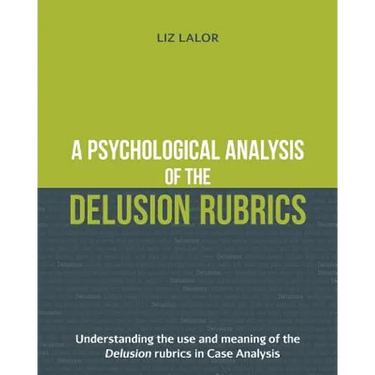 A Psychological Analysis of the Delusion Rubrics: Understanding the Use and Meaning of the Delusion Rubrics in Case Analysis