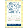 Special Kids Need Special Parents: A Resource for Parents of Children with Special Needs