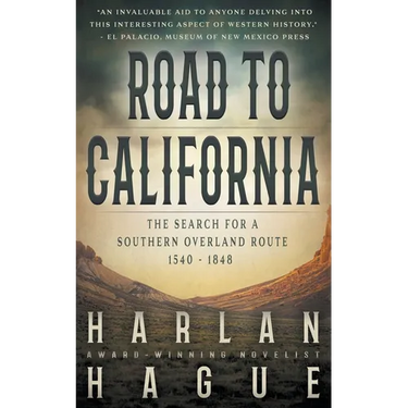 Road to California: The Search for a Southern Overland Route, 1540 - 1848