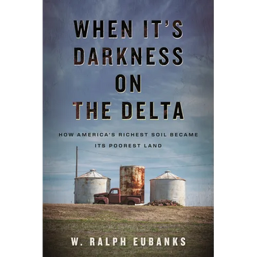 When It's Darkness on the Delta: How America's Richest Soil Became Its Poorest Land