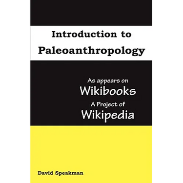 Introduction to Paleoanthropology: as appears on Wikibooks, a project of Wikipedia
