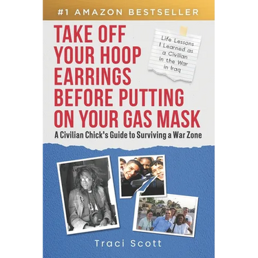 Take off Your Hoop Earrings Before Putting on Your Gas Mask: A Civilian Chick's Guide to Surviving a War Zone