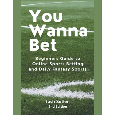You Wanna Bet, Beginners Guide to Online 2nd Edition Sports Betting and Daily Fantasy Sports