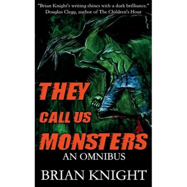 They Call Us Monsters: An Omnibus